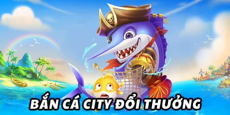Bắn Cá City - Khám Phá Đại Dương Bao La Rinh Nhiều Quà 3 Kinh nghiệm săn thưởng hiệu quả từ cao thủ