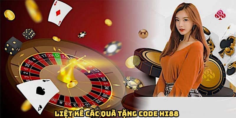 Liệt kê các quà tặng code HI88 hấp dẫn nhất