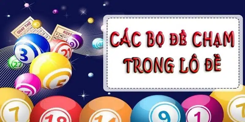 Đề Chạm Là Gì? Cách Bắt Chạm Chuẩn Không Cần Chỉnh 3 Tổng hợp 10 bộ chạm thường gặp nhất