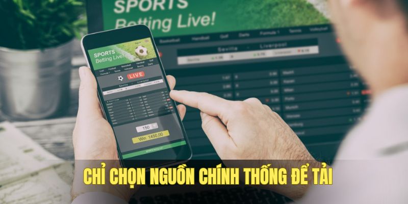 Lưu ý chỉ chọn nguồn chính thống để tải