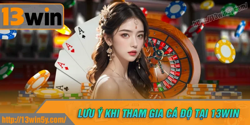 13 win - Sân chơi đổi thưởng uy tín hấp dẫn hàng đầu châu Á 2 Lưu ý cho các tân thủ khi đặt cược tại nhà cái 13 win