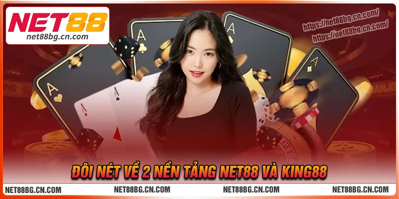 So sánh Net88 với King88 - Nhà cái nào trả thưởng nhanh nhất? 1 So sánh Net88 với King88 - Thông tin chung