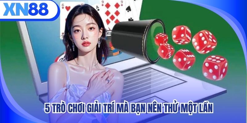 XN88 - 5 Sản Phẩm Giải Trí Đang Nổi Bật Nhất Hiện Nay 3 5 trò chơi giải trí mà bạn nên thử một lần