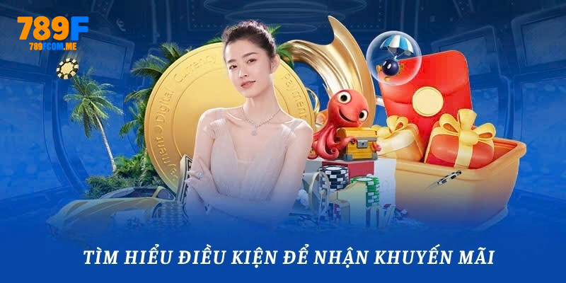Khuyến Mãi 789F - Cơ Hội Nhận Thưởng Cực Hời Không Thể Bỏ Lỡ 1 Điều kiện để nhận khuyến mãi 789F suôn sẻ