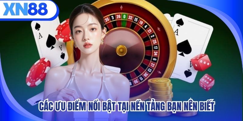 XN88 - 5 Sản Phẩm Giải Trí Đang Nổi Bật Nhất Hiện Nay 2 Các ưu điểm nổi bật tại nền tảng bạn nên biết