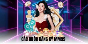 Hướng dẫn chi tiết các bước đăng ký MM99