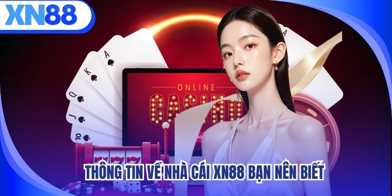 XN88 - 5 Sản Phẩm Giải Trí Đang Nổi Bật Nhất Hiện Nay 1 Thông tin về nhà cái XN88 bạn nên biết