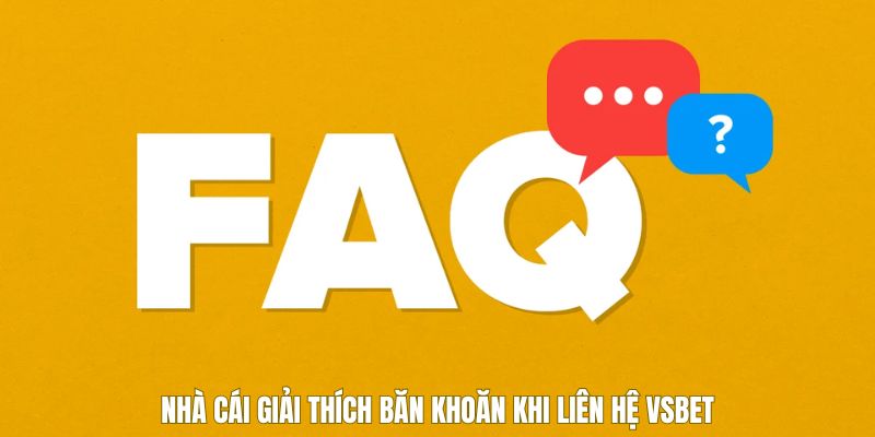 Liên Hệ VSBET Nhận Tư Vấn Kịp Thời Và Hỗ Trợ Toàn Diện 3 HI888 giải thích băn khoăn khi liên hệ VSBET