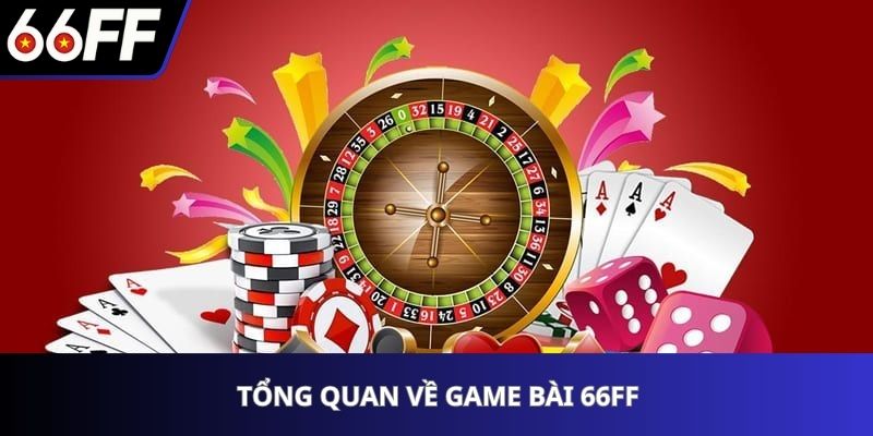 Game Bài 66FF - Điểm Đến Uy Tín Cho Giải Trí Online 2025 1 Tổng quan về game bài 66FF