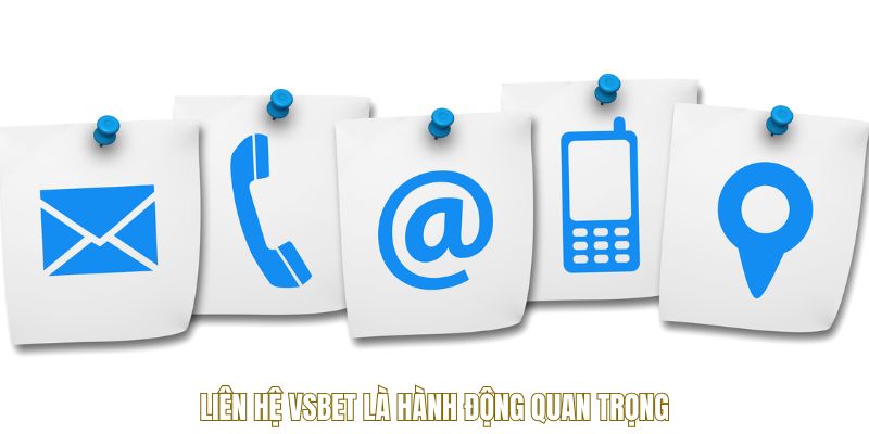 Liên Hệ VSBET Nhận Tư Vấn Kịp Thời Và Hỗ Trợ Toàn Diện 1 Liên hệ VSBET là hành động quan trọng