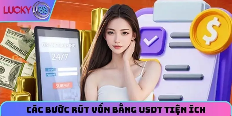 Rút Tiền Lucky88 - Giao Dịch Dễ Dàng, Không Lo Phí Ẩn 2026 3 cac-buoc-rut-von-bang-usdt-tien-ich-nhanh-chong
