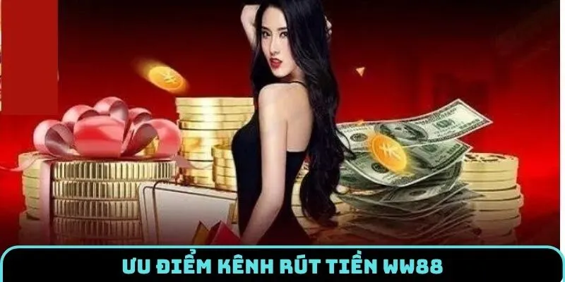 Rút Tiền WW88 - Cập Nhật Quy Trình Thanh Toán Chuẩn Nhất 3 rut-tien-ww88-uu-diem