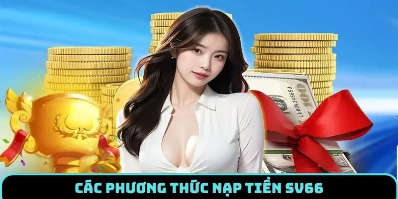 Nạp Tiền SV66 - Hướng Dẫn Tân Thủ Giao Dịch Thành Công 1 nap-tien-sv66-danh-sach