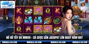 Nổ Hũ Tây Du MM99 - Cá Cược Săn Jackpot Lớn Ngay Hôm Nay